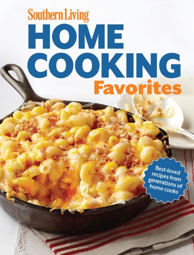 Southern Living Home Cooking Favorites: Over 250 simple, delicious recipes the whole family will love by Editors of Southern Living Magazine