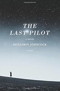 The Last Pilot: A Novel by Benjamin Johncock