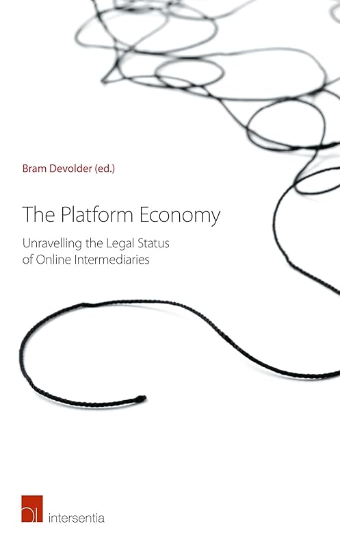 The Platform Economy: Unravelling the Legal Status of Online Intermediaries by Bram Devolder