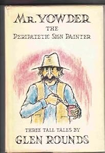 Mr. Yowder, the Peripatetic Sign Painter: Three Tall Tales by Glen Rounds