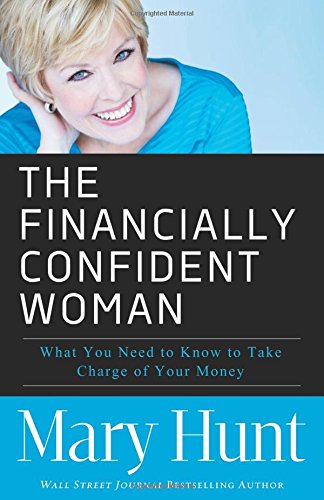 The Financially Confident Woman: What You Need to Know to Take Charge of Your Money by Mary Hunt