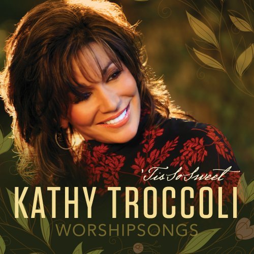 Worshipsongs: 'Tis So Sweet by Kathy Troccoli