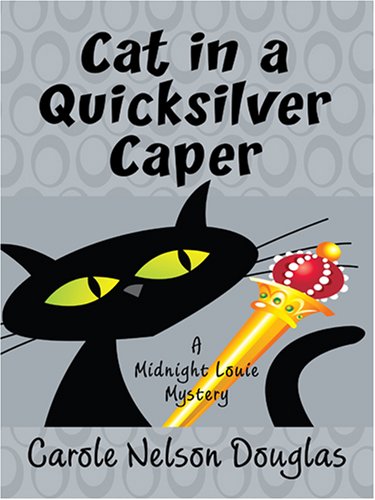 Cat in a Quilksilver Caper: A Midnight Louie Mystery by Carole Nelson Douglas