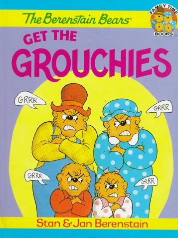 The Berenstain Bears Get the Grouchies (Family Time Books) by Stan Berenstain