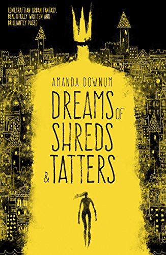 Dreams of Shreds and Tatters by Amanda Downum