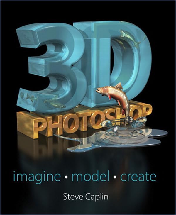 3D Photoshop: Imagine. Model. Create. by Steve Caplin