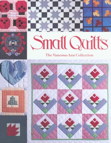 Small Quilts: The Vanessa-Ann Collection by Vanessa Ann