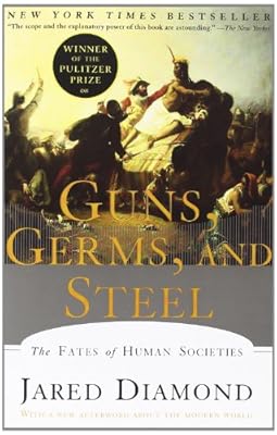 Guns, Germs, and Steel: The Fates of Human Societies