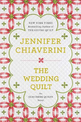 The Wedding Quilt: An Elm Creek Quilts Novel by Jennifer Chiaverini