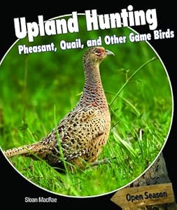 Upland Hunting: Pheasant, Quail, and Other Game Birds