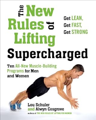 The New Rules of Lifting Supercharged: Ten All-New Muscle-Building Programs for Men and Women