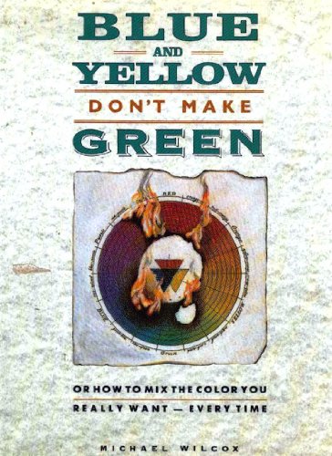 Blue and Yellow Don't Make Green by Michael Wilcox