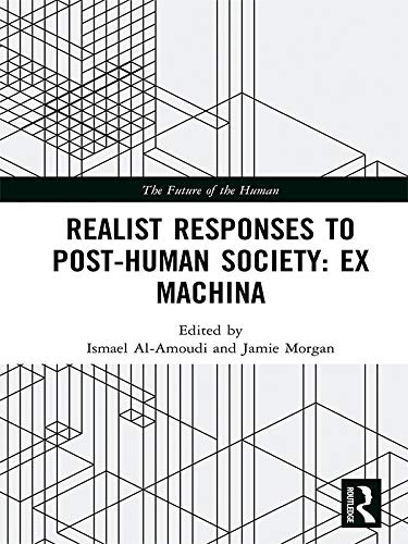 Realist Responses to Post-Human Society: Ex Machina (The Future of the Human) by Ismael Al-Amoudi