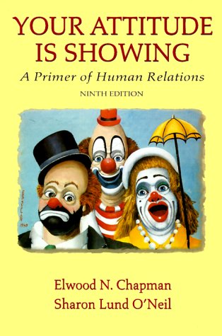 Your Attitude Is Showing: A Primer of Human Relations by elwood-n-chapman-sharon-l-o-neil