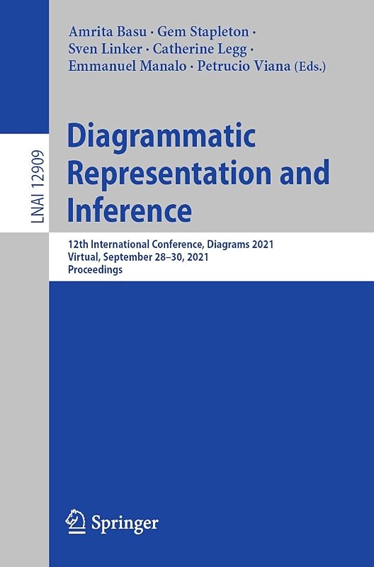 Diagrammatic Representation and Inference: 12th International Conference, Diagrams 2021, Virtual, September 28–30, 2021, Proceedings (Lecture Notes in Computer Science Book 12909) by Amrita Basu
