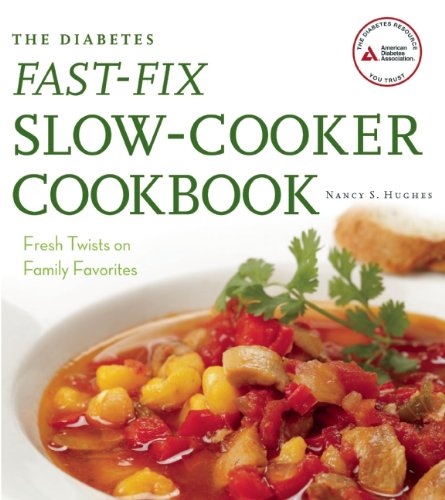 The Diabetes Fast-Fix Slow-Cooker Cookbook: Fresh Twists on Family Favorites by Nancy S. Hughes