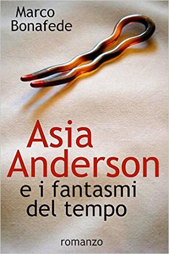 Marco Bonafede - Asia Anderson e i fantasmi del tempo (2013)