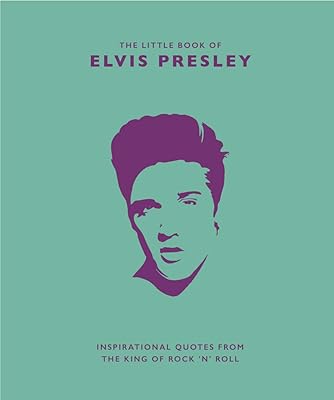 Little Book of Elvis Presley: Inspirational Quotes from the King of Rock 'n' Roll (The Little Books of Music, 1)