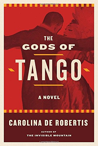 The Gods of Tango: A novel by Carolina De Robertis