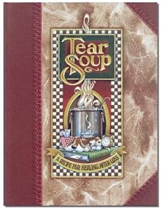 Tear Soup: A Recipe for Healing After Loss by Pat Schwiebert
