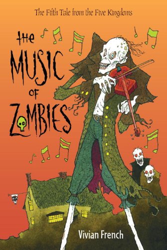 The Music of Zombies: The Fifth Tale from the Five Kingdoms by Vivian French
