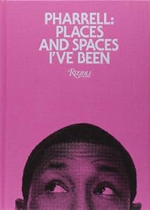 Pharrell: Places and Spaces I've Been by Pharrell Williams