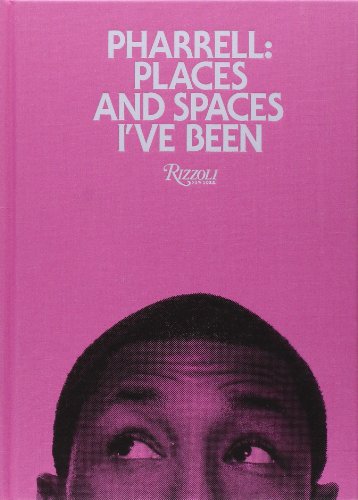 Pharrell: Places and Spaces I've Been by Pharrell Williams