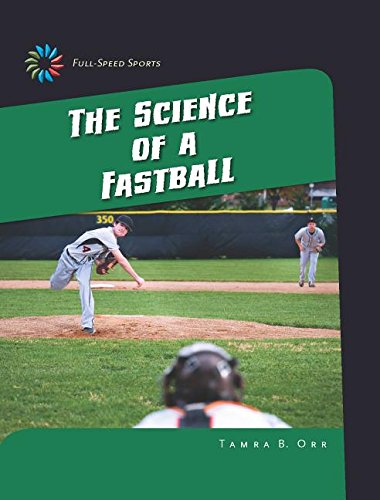 The Science of a Fastball by Tamra B. Orr