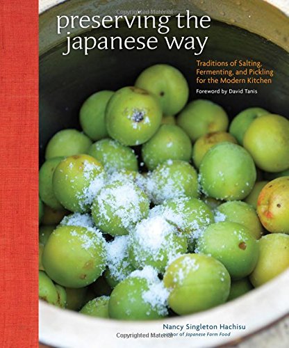 Preserving the Japanese Way: Traditions of Salting, Fermenting, and Pickling for the Modern Kitchen by Nancy Singleton Hachisu