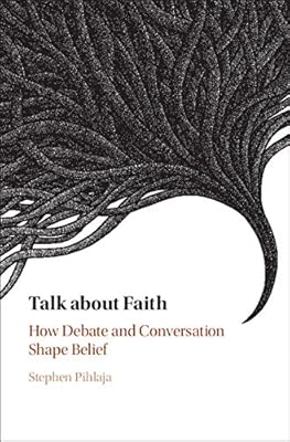 Talk about Faith: How Debate and Conversation Shape Belief