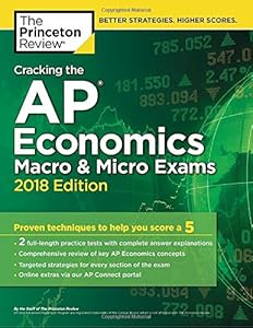 Cracking the AP Economics Macro & Micro Exams, 2018 Edition: Proven Techniques to Help You Score a 5