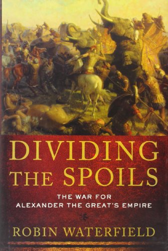 Dividing the Spoils: The War for Alexander the Great's Empire by Robin Waterfield