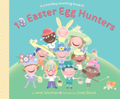 10 Easter Egg Hunters: A Holiday Counting Book by Janet Schulman