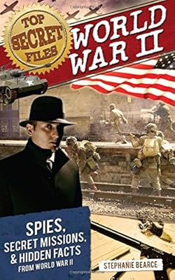 Top Secret Files: World War II: Spies, Secret Missions, and Hidden Facts from World War II