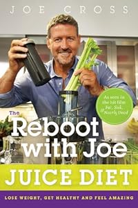The Reboot with Joe Juice Diet: Lose Weight, Get Healthy, And Feel Amazing by Joe Cross
