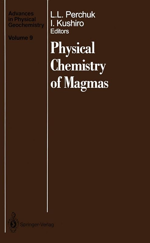 Physical Chemistry of Magmas (Advances in Physical Geochemistry) by Leonid L. Perchuk Ikuo Kushiro D. R. Baker