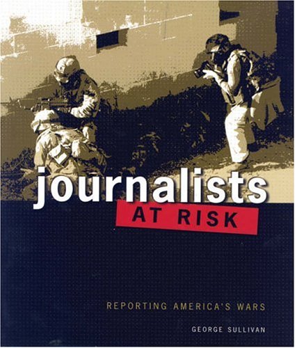 Journalists At Risk: Reporting America's Wars (People's History) by George Sullivan