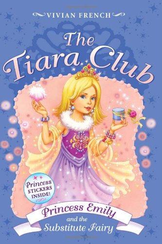 The Tiara Club 6: Princess Emily and the Substitute Fairy by Vivian French