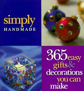 Simply Handmade: 365 Easy Gifts & Decorations You Can Make (Crafts)