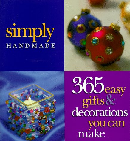 Simply Handmade: 365 Easy Gifts & Decorations You Can Make (Crafts) by Meredith Press