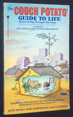 The Couch Potato Guide to Life: Better Living Through Television by Jack Mingo