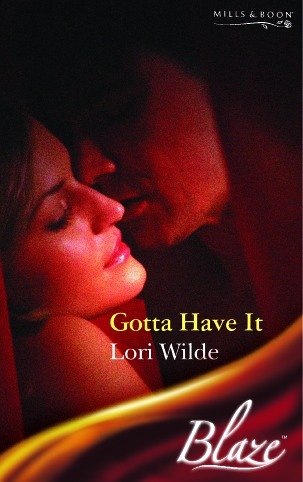 Gotta Have It (Blaze Romance) by Lori Wilde