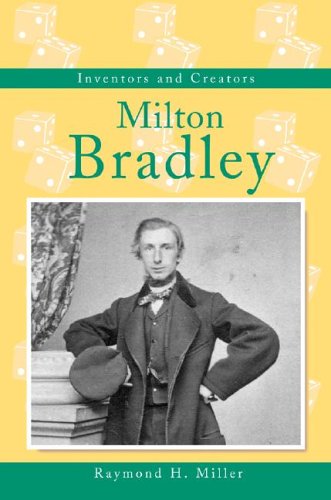 Milton Bradley (Inventors and Creators) by Raymond H Miller