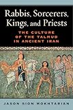 Jason Mokhtarian, "Rabbis, Sorcerers, Kings, and Priests: The Culture of the Talmud in Ancient Iran" (U California Press, 2015)