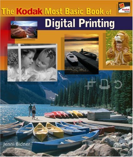 The KODAK Most Basic Book of Digital Printing by Jenni Bidner