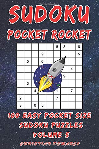 Sudoku Pocket Rocket- 100 Easy Pocket Size Sudoku Puzzles - Volume 5: Handy 6 x 4 inch layout – 1 Puzzle per Page (Easy Sudoku Pocket Rocket) by Christian Demarco