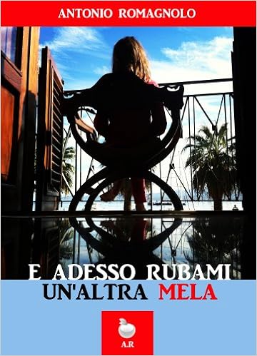 Antonio Romagnolo - E adesso rubami un'altra mela (2013)