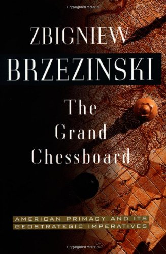 

The Grand Chessboard: American Primacy And Its Geostrategic Imperatives