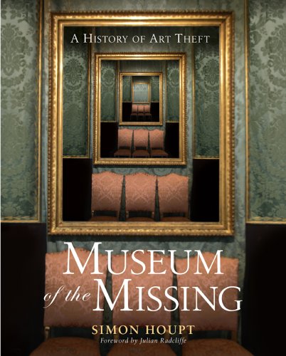 Museum of the Missing: A History of Art Theft by Simon Houpt                       ,