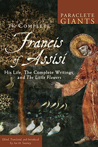 The Complete Francis of Assisi: His Life, The Complete Writings, and The Little Flowers by Jon M. Sweeney
